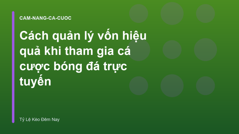 Cách quản lý vốn hiệu quả khi tham gia cá cược bóng đá trực tuyến