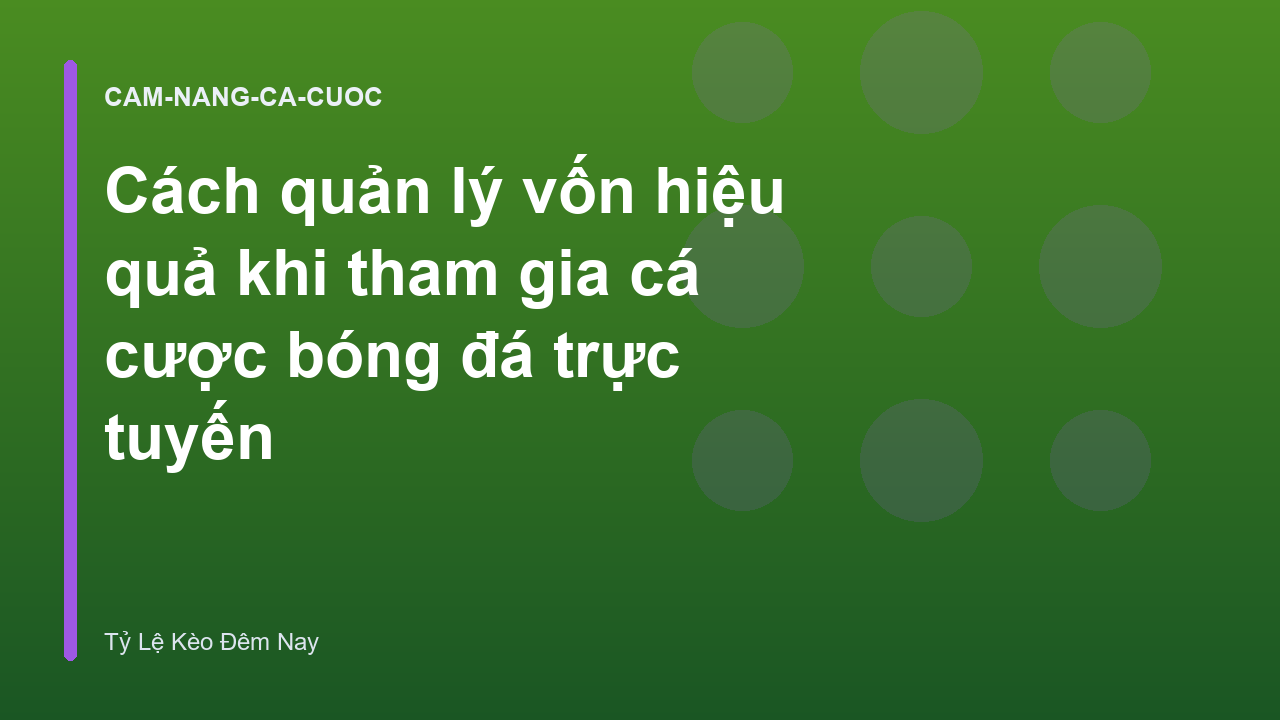Cách quản lý vốn hiệu quả khi tham gia cá cược bóng đá trực tuyến