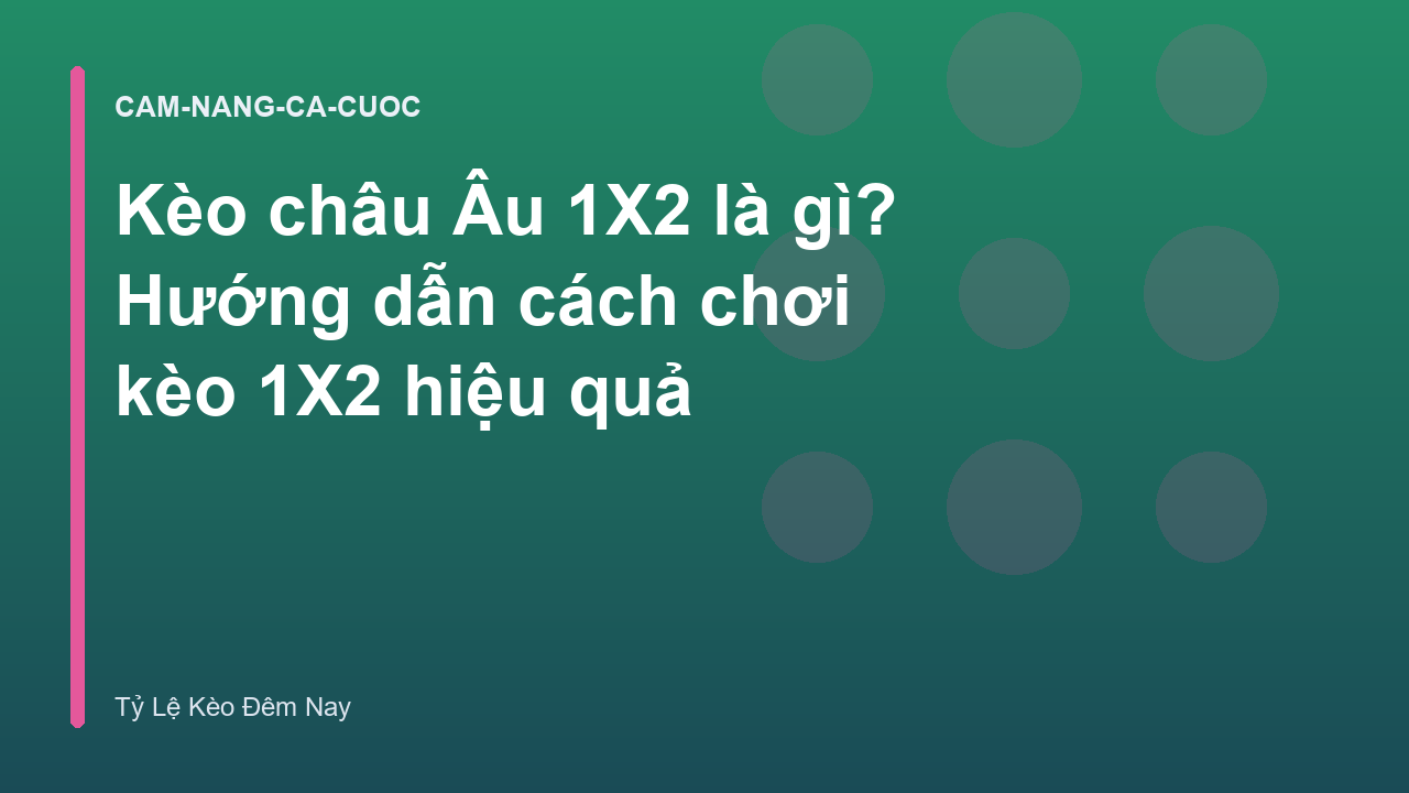 Kèo châu Âu 1X2 là gì? Hướng dẫn cách chơi kèo 1X2 hiệu quả