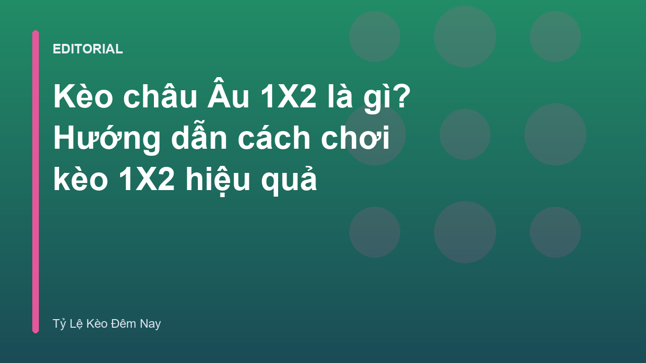 Giải thích kèo châu Âu 1X2 trong cá cược bóng đá