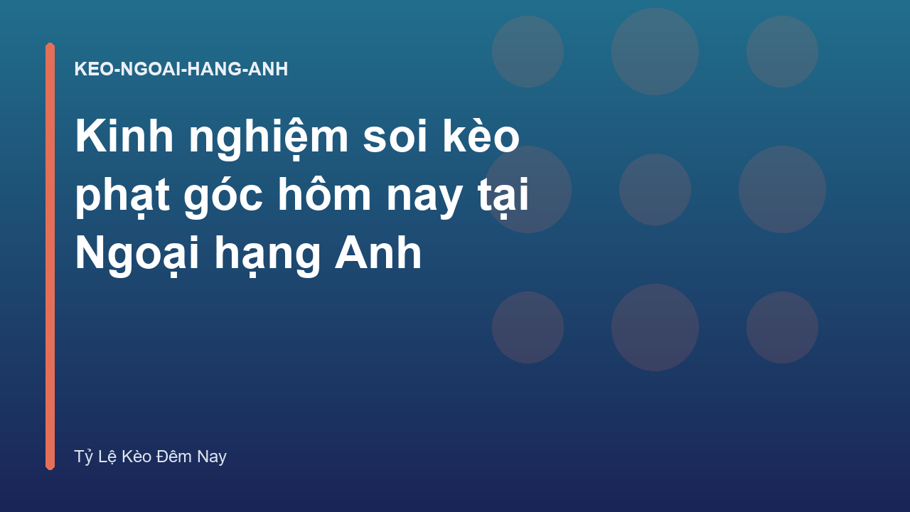 Kinh nghiệm soi kèo phạt góc hôm nay tại Ngoại hạng Anh