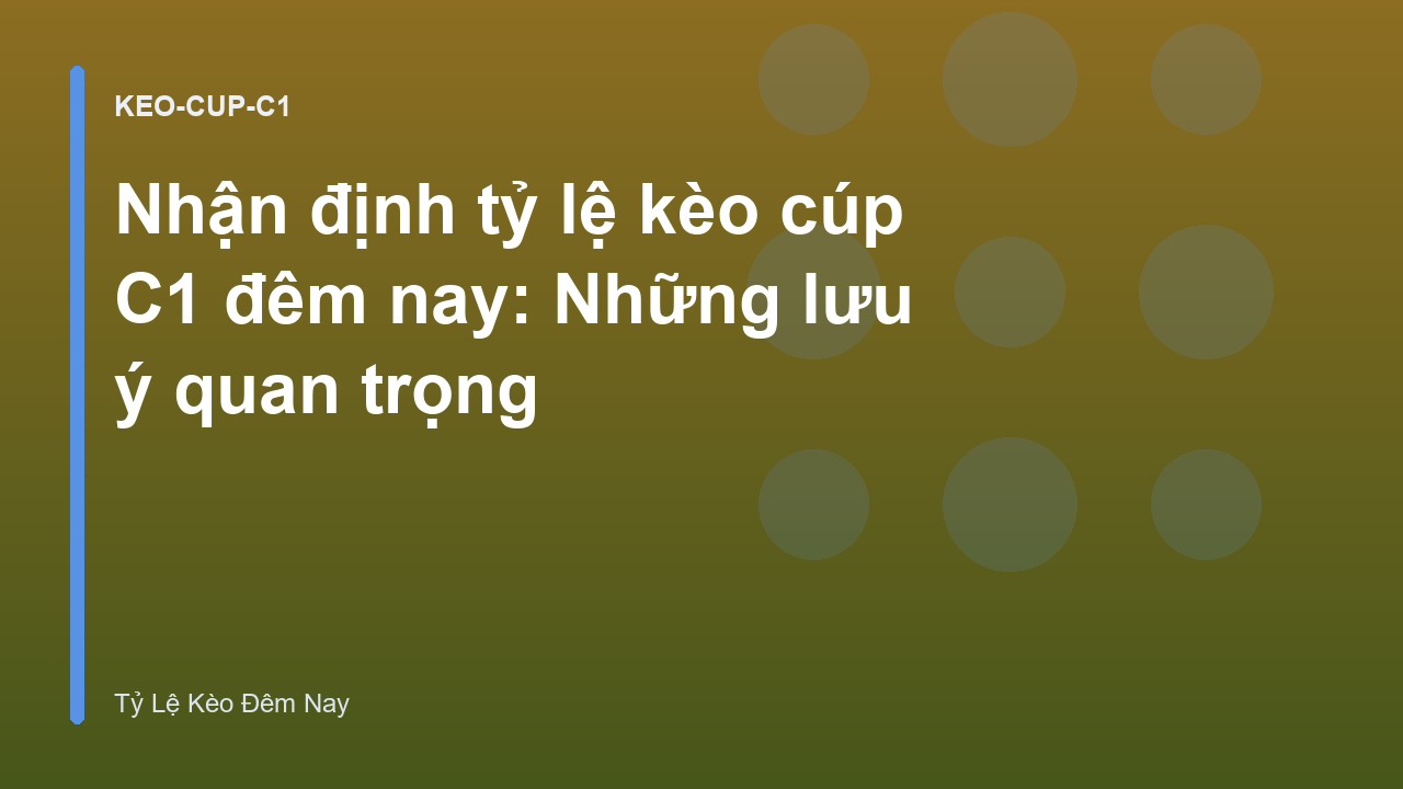Nhận định tỷ lệ kèo cúp C1 đêm nay: Những lưu ý quan trọng